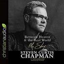 Between Heaven & the Real World by Steven Curtis Chapman