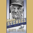 Casey Stengel: Baseball's Greatest Character by Marty Appel