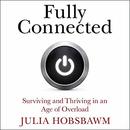 Fully Connected: Surviving and Thriving in an Age of Overload by Julia Hobsbawm