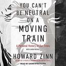 You Can't Be Neutral on a Moving Train by Howard Zinn