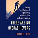 There Are No Overachievers by Brian D. Biro