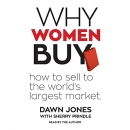 Why Women Buy: How to Sell to the World's Largest Market by Dawn Jones