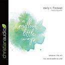 A Million Little Ways by Emily P. Freeman