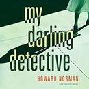 My Darling Detective by Howard Norman