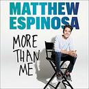 Matthew Espinosa: More Than Me by Matthew Espinosa