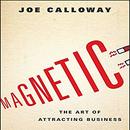 Magnetic: The Art of Attracting Business by Joe Calloway