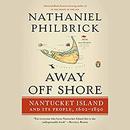 Away Off Shore: Nantucket Island and Its People, 1602-1890 by Nathaniel Philbrick