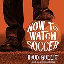 How to Watch Soccer by Ruud Gullit