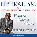 Liberalism or How to Turn Good Men into Whiners, Weenies and Wimps by Burgess Owens