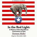 In the Red Light: A History of the Republican Convention in 1964 by Norman Mailer