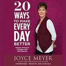 20 Ways to Make Every Day Better by Joyce Meyer