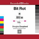 Bit Rot: stories + essays by Douglas Coupland