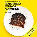 The Mommy Shorts Guide to Remarkably Average Parenting by Ilana Wiles