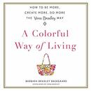 A Colorful Way of Living by Barbara Bradley Baekgaard