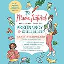 The Mama Natural Week-by-Week Guide to Pregnancy and Childbirth by Genevieve Howland