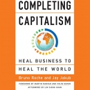 Completing Capitalism: Heal Business to Heal the World by Bruno Roche