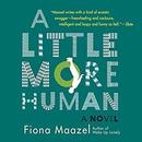 A Little More Human by Fiona Maazel