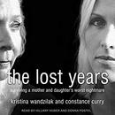 The Lost Years: Surviving a Mother and Daughter's Worst Nightmare by Kristina Wandzilak