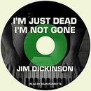 I'm Just Dead, I'm Not Gone by Jim Dickinson