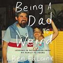 Being a Dad Is Weird by Ben Falcone