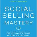 Social Selling Mastery by Jamie Shanks