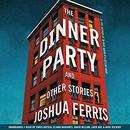 The Dinner Party: Stories by Joshua Ferris