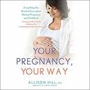 Your Pregnancy, Your Way by Allison Hill