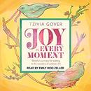 Joy in Every Moment by Tzivia Gover