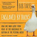 Enslaved by Ducks by Bob Tarte