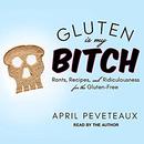 Gluten Is My Bitch by April Peveteaux