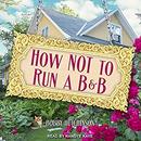 How Not to Run a B&B by Bobby Hutchinson