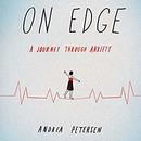 On Edge: A Journey Through Anxiety by Andrea Petersen