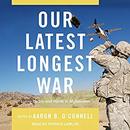 Our Latest Longest War by Aaron B. O'Connell