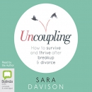 Uncoupling: How to Survive and Thrive After Breakup and Divorce by Sara Davison