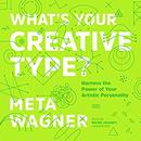 What's Your Creative Type? by Meta Wagner