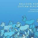 Balloon Pop Outlaw Black by Patricia Lockwood