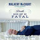 Death Need Not Be Fatal by Malachy McCourt