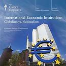 International Economic Institutions: Globalism vs. Nationalism by Ramon DeGennaro