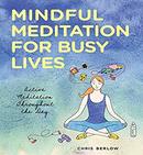 Mindful Meditation for Busy Lives by Chris Berlow