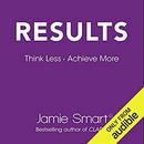 Results: Think Less. Achieve More. by Jamie Smart