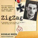 Zigzag: The Incredible Wartime Exploits of Double Agent Eddie Chapman by Nicholas Booth