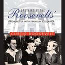 Upstairs at the Roosevelts' by Curtis Roosevelt