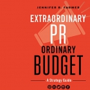Extraordinary PR, Ordinary Budget by Jennifer R. Farmer