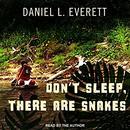 Don't Sleep, There Are Snakes by Daniel L. Everett