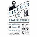 Lincoln and the Abolitionists by Fred Kaplan