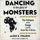 Dancing in the Glory of Monsters by Jason Stearns
