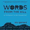 Words from the Hill: An Invitation to the Unexpected by Stu Garrard