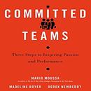 Committed Teams: Three Steps to Inspiring Passion and Performance by Mario Moussa