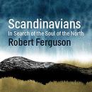 Scandinavians: In Search of the Soul of the North by Robert Ferguson