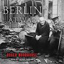 Berlin at War by Roger Moorhouse